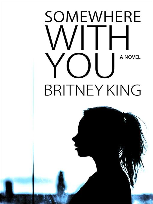 Title details for Somewhere With You by Britney King - Available